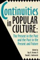 Continuities in Popular Culture: The Present in the Past and the Past in the Present and Future - Ray B. Browne, Ronald J. Ambrosetti