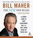 The New New Rules: A Funny Look at How Everybody but Me Has Their Head Up Their Ass - Bill Maher