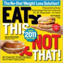 Eat This, Not That! 2011: Thousands of easy food swaps that can save you 10, 20, 30 pounds--or more! - David Zinczenko, Matt Goulding