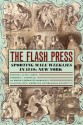 The Flash Press: Sporting Male Weeklies in 1840s New York - Patricia Cline Cohen, Timothy J. Gilfoyle, Helen Lefkowitz Horowitz, American Antiquarian Society