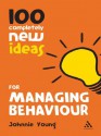 100 Completely New Ideas for Managing Behaviour (Continuum One Hundreds) - Johnnie Young