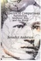 The Spectre of Comparisons: Nationalism, Southeast Asia, and the World - Benedict Anderson