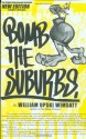 Bomb the Suburbs: Graffiti, Race, Freight-Hopping and the Search for Hip Hop's Moral Center - William Upski Wimsatt