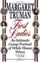 First Ladies: An Intimate Group Portrait of White House Wives - Margaret Truman