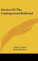 Stories of the Underground Railroad - Anna L. Curtis, Rufus M. Jones, William Brooks