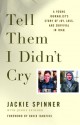 Tell Them I Didn't Cry: A Young Journalist's Story of Joy, Loss, and Survival in Iraq - Jackie Spinner, Jenny Spinner