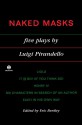 Naked Masks: Five Plays - Luigi Pirandello, Eric Bentley