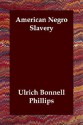 American Negro Slavery - Ulrich Bonnell Phillips