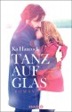 Tanz auf Glas: Roman (German Edition) - Ka Hancock, Katharina Volk