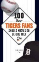 100 Things Tigers Fans Should Know & Do Before They Die (100 Things...Fans Should Know) - Terry Foster