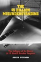 The $5 Billion Misunderstanding: The Collapse of the Navy's A-12 Stealth Bomber Program - James P. Stevenson