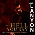 The Hell You Say (Adrien English Mystery, #3) - Josh Lanyon, Chris Patton