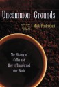 Uncommon Grounds : The History of Coffee and How It Transformed Our World - Mark Pendergrast