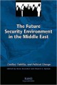 The Future Security Environment in the Middle East: Conflict, Stability, and Political Change - Nora Bensahel, Daniel Byman