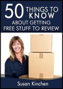 50 Things to Know About Getting Free Stuff to Review: Understanding What it Takes to Get Offers - Susan Kinchen, 50 Things To Know