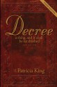 Decree - Third Edition: Decree a Thing and it Shall Be Established - Job 22:8 - Patricia King