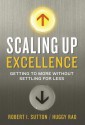 Scaling Up Excellence: Getting to More Without Settling For Less - Robert I. Sutton, Hayagreeva Rao