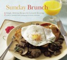 Sunday Brunch: Simple, Delicious Recipes for Leisurely Mornings - Betty Rosbottom, Susie Cushner