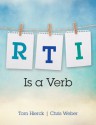 Rti Is a Verb - Tom Hierck, Christopher (Chris) a (Aron) Weber