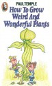 How to grow weird and wonderful plants - Paul Temple, David Mostyn