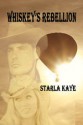 Whiskey's Rebellion - Starla Kaye