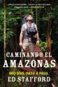 Walking the Amazon: 860 Days. One Step at a Time - Ed Stafford