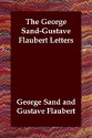 The George Sand-Gustave Flaubert Letters - Gustave Flaubert, George Sand