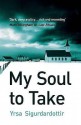 My Soul To Take - Yrsa Sigurðardóttir, Bernard Scudder, Anna Yates