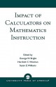 Impact of Calculators on Mathematics Instruction - George Bright