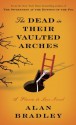 The Dead in Their Vaulted Arches - Alan Bradley