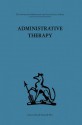 Administrative Therapy: The role of the doctor in the therapeutic community (International Behavioural and Social Sciences Classics from the Tavistock Press, 68) - David H. Clark