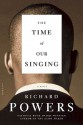 The Time of Our Singing: A Novel - Richard Powers