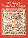 American Folk Art Quilts: Over 30 Designs to Create Your Own Classic Quilt - Maggi McCormick Gordon