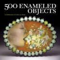 500 Enameled Objects: A Celebration of Color on Metal - Lark Books