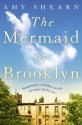 The Mermaid of Brooklyn - Amy Shearn