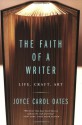 The Faith of a Writer: Life, Craft, Art - Joyce Carol Oates