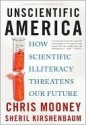 Unscientific America: How Scientific Illiteracy Threatens our Future - Chris C. Mooney, Sheril Kirshenbaum