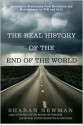 The Real History of the End of the World: Apocalyptic Predictions from Revelation and Nostradamus to Y2K and 2012 - Sharan Newman