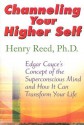 Edgar Cayce on Channeling Your Higher Self - Henry Reed