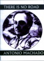 There is No Road: Proverbs by Antonio Machado - Antonio Machado, Dennis Maloney, Thomas Moore, Mary Berg