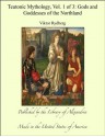 Teutonic Mythology, Vol. 1 of 3: Gods and Goddesses of the Northland - Viktor Rydberg