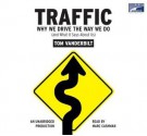 Traffic: Why We Drive the Way We Do (and What It Says about Us) - Tom Vanderbilt, Marc Cashman