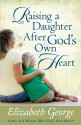 Raising a Daughter After God's Own Heart - Elizabeth George