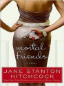 Mortal Friends LP: A Novel - Jane Stanton Hitchcock