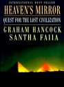 Heaven's Mirror: Quest for the Lost Civilization - Graham Hancock, Santha Faiia