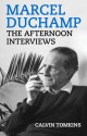 Marcel Duchamp: The Afternoon Interviews - Calvin Tomkins