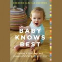 Baby Knows Best: Raising a Confident and Resourceful Child, the RIE® Way (Audio) - Deborah Carlisle Solomon