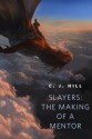 Slayers: The Making of a Mentor: A Tor.Com Original - C.J. Hill