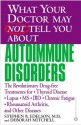 What Your Doctor May Not Tell You About(TM): Autoimmune Disorders: The Revolutionary Drug-free Treatments for Thyroid Disease, Lupus, MS, IBD, Chronic ... (What Your Doctor May Not Tell You About...) - Stephen B. Edelson, Deborah Mitchell