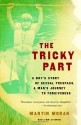 The Tricky Part: A Boy's Story of Sexual Trespass, a Man's Journey to Forgiveness - Martin Moran